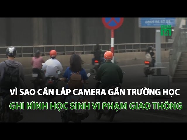 Vì sao cần lắp camera gần trường học ghi hình học sinh vi phạm giao thông?