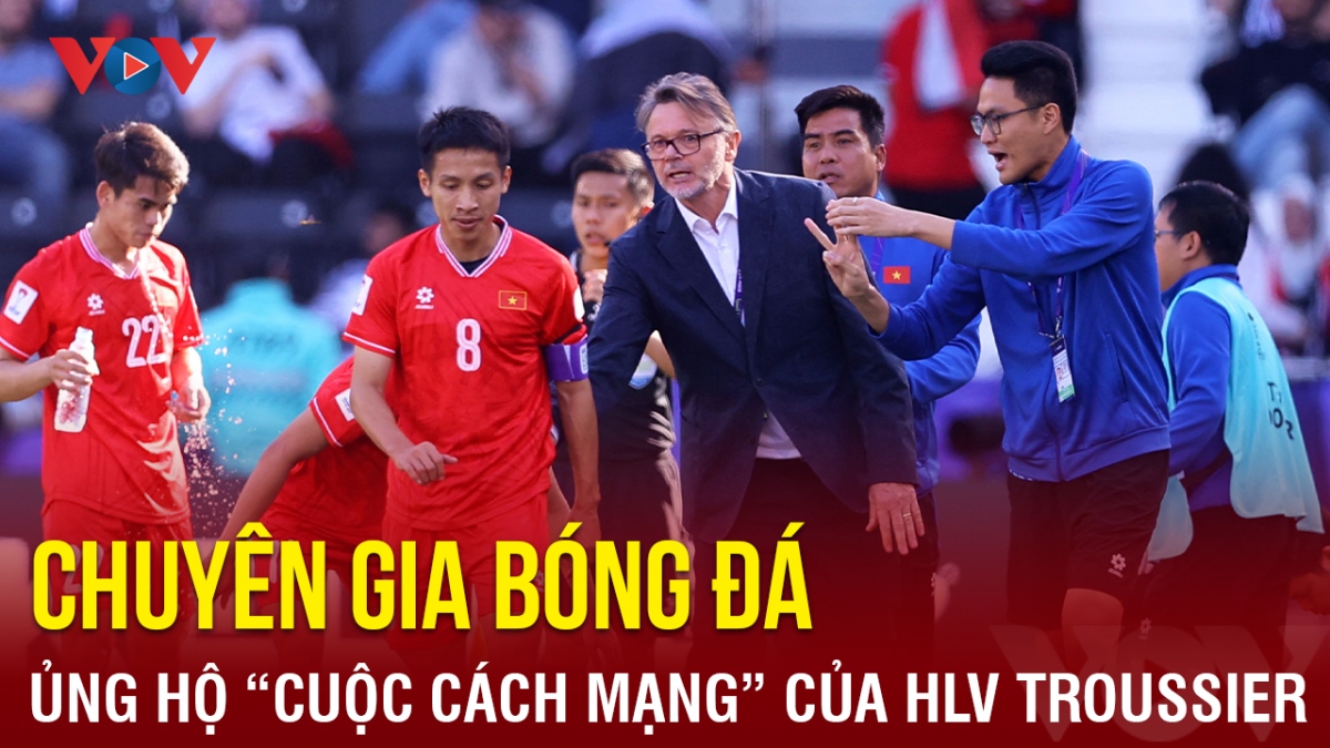Chuyên gia bóng đá Việt Nam ủng hộ “cuộc cách mạng” của HLV Troussier