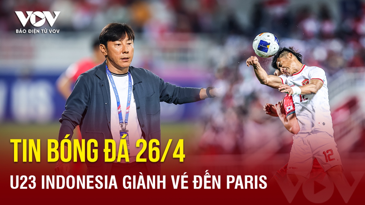 Tin bóng đá 26/4: U23 Indonesia giành vé đến Paris