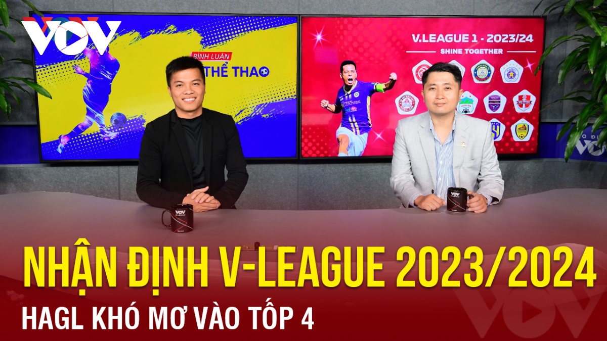 Nhận định V-League 2023/2024: HAGL khó mơ vào tốp 4