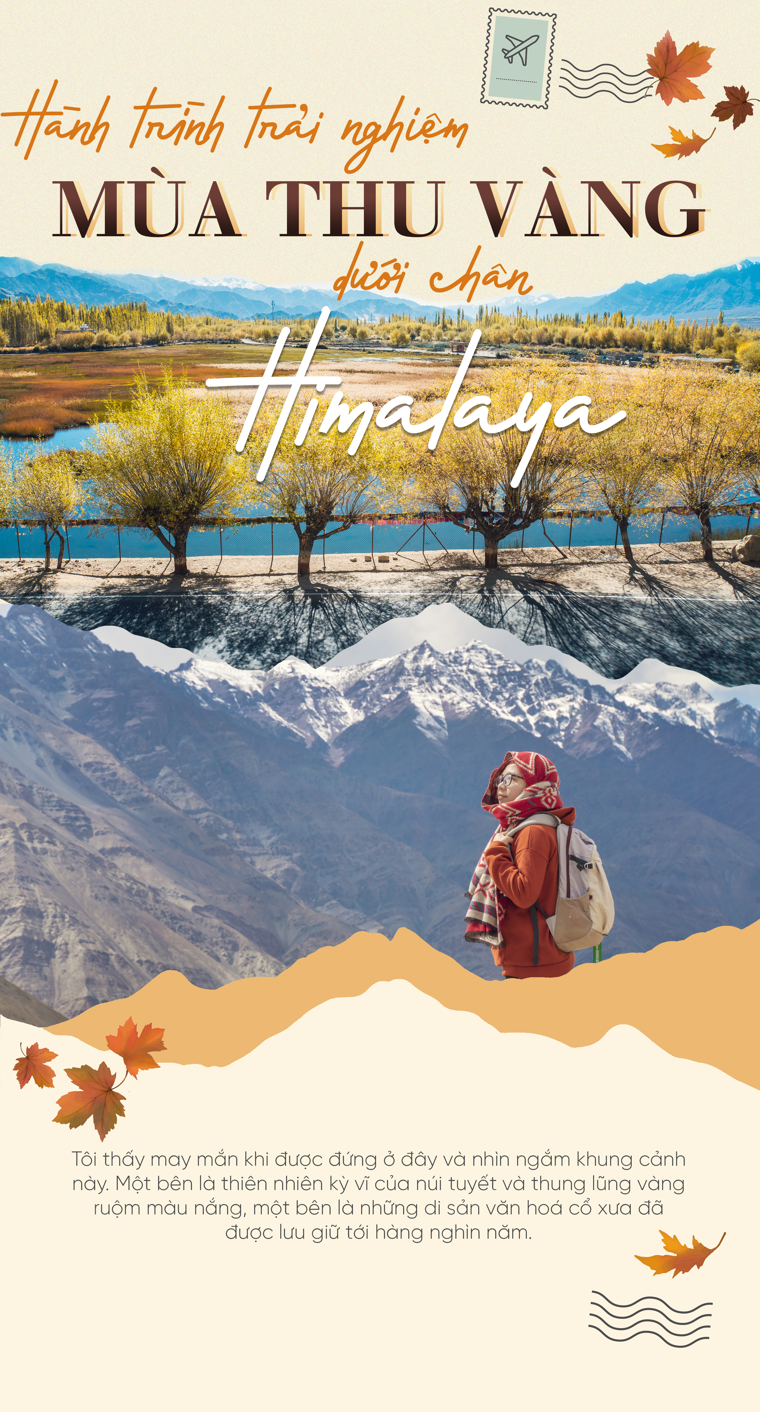 Himalaya trải nghiệm mùa thu vàng:
Trải nghiệm mùa thu vàng lãng mạn tại dãy núi Himalaya hùng vĩ. Đi bộ leo núi, tận hưởng vị ngọt của trái cây nhân độk và thưởng thức cực phẩm với những món ăn địa phương tươi ngon.