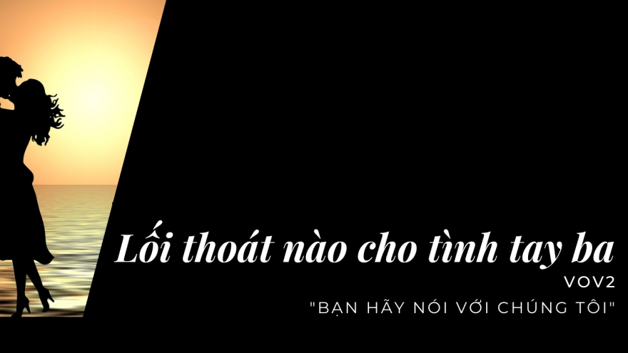 Lối thoát nào cho tình tay ba?