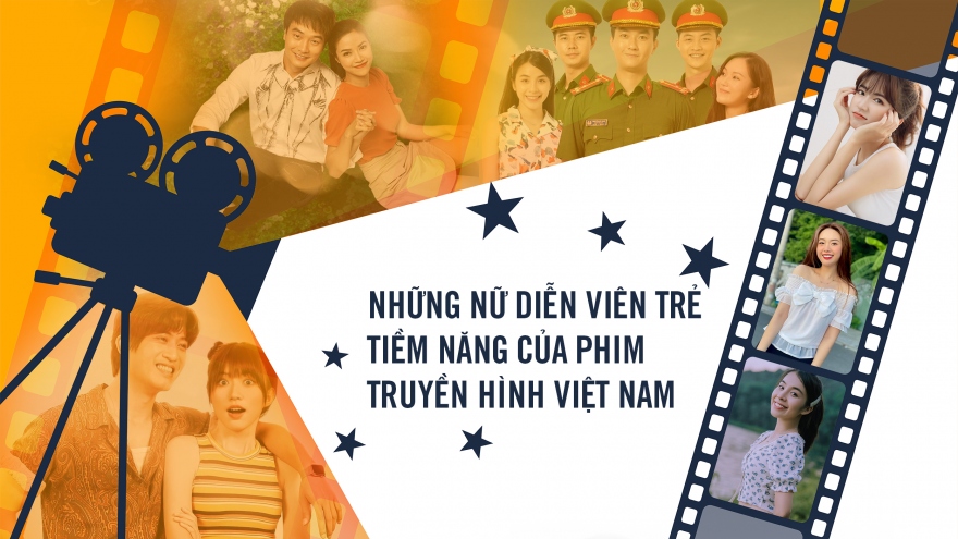 Những nữ diễn viên trẻ tiềm năng của phim truyền hình Việt Nam