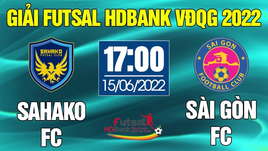 Giải Futsal HDBank Vô địch Quốc gia 2022: Xem trực tiếp Sahako FC - Sài Gòn FC