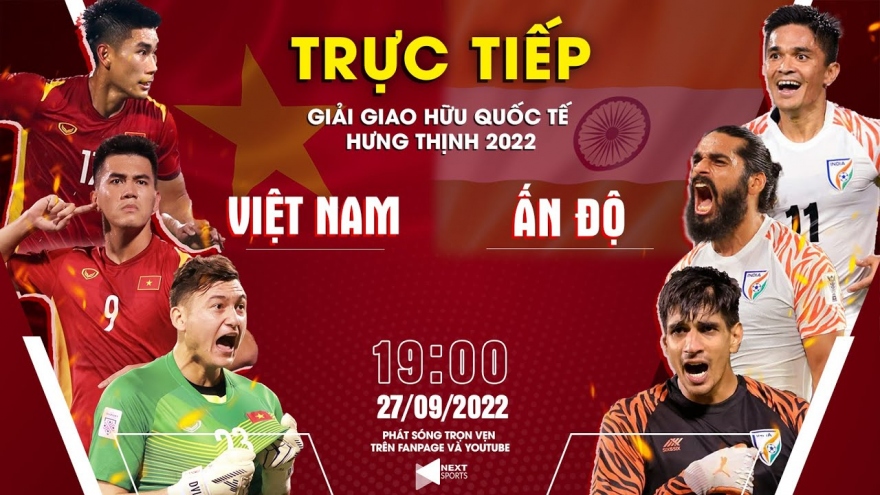 Xem trực tiếp ĐT Việt Nam vs ĐT Ấn Độ giao giao hữu quốc tế 2022