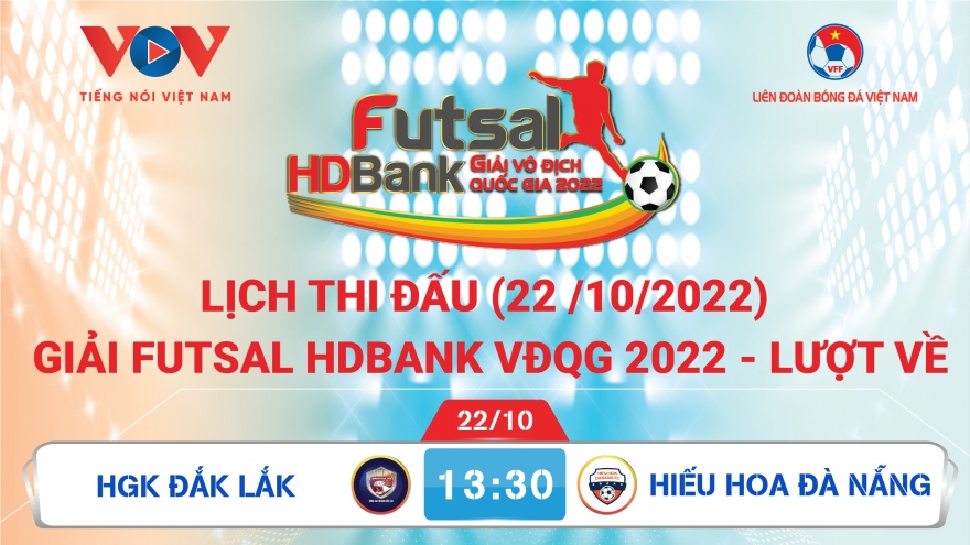 Lịch thi đấu giải Futsal HDBank VĐQG 2022 hôm nay 22/10