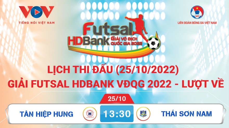 Lịch thi đấu giải Futsal HDBank VĐQG 2022 hôm nay 25/10