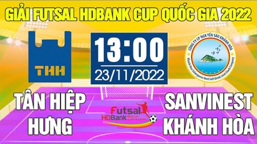 Xem trực tiếp Tân Hiệp Hưng vs S.Khánh Hòa giải Futsal HDBank Cúp Quốc gia 2022