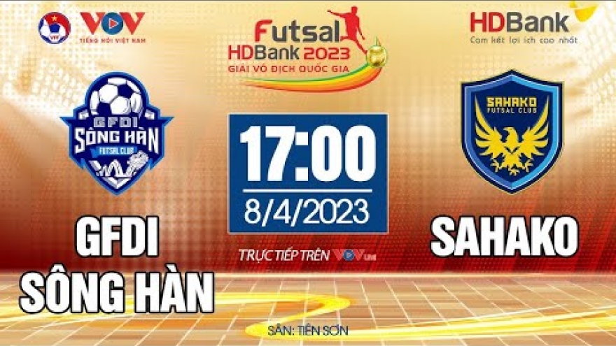 Xem trực tiếp Sông Hàn vs Sahako - Giải Futsal HDBank VĐQG 2023
