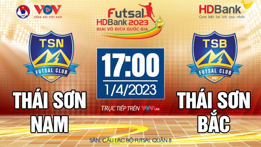 Trực tiếp Thái Sơn Nam vs Thái Sơn Bắc Giải Futsal HDBank Vô Địch Quốc Gia 2023