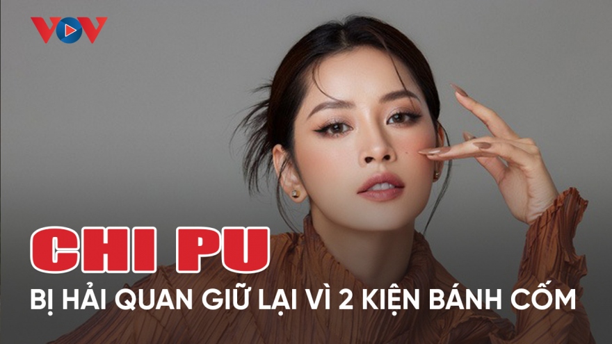 Chuyện showbiz: Chi Pu bị hải quan Trung Quốc giữ lại vì 2 kiện bánh cốm