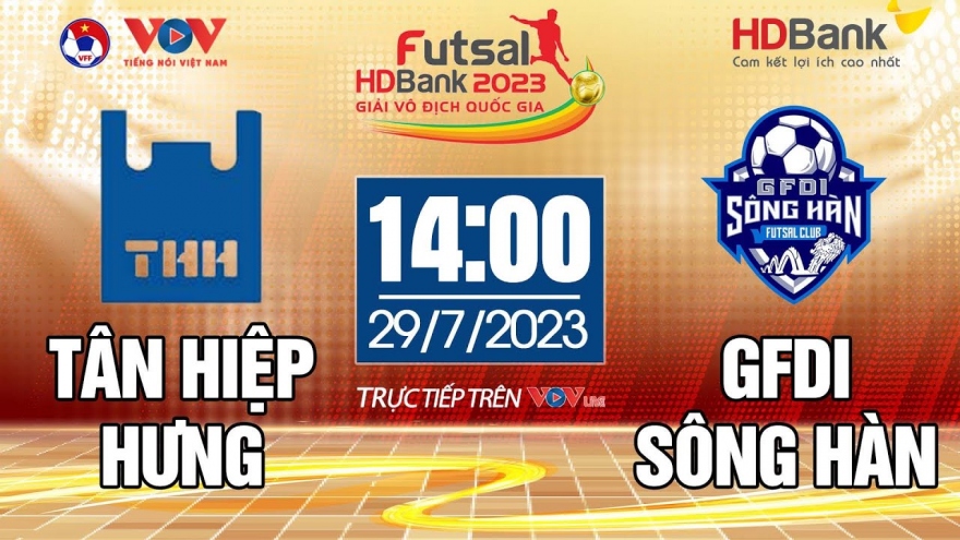 Trực tiếp Tân Hiệp Hưng vs GFDI Sông Hàn Giải Futsal HDBank VĐQG 2023