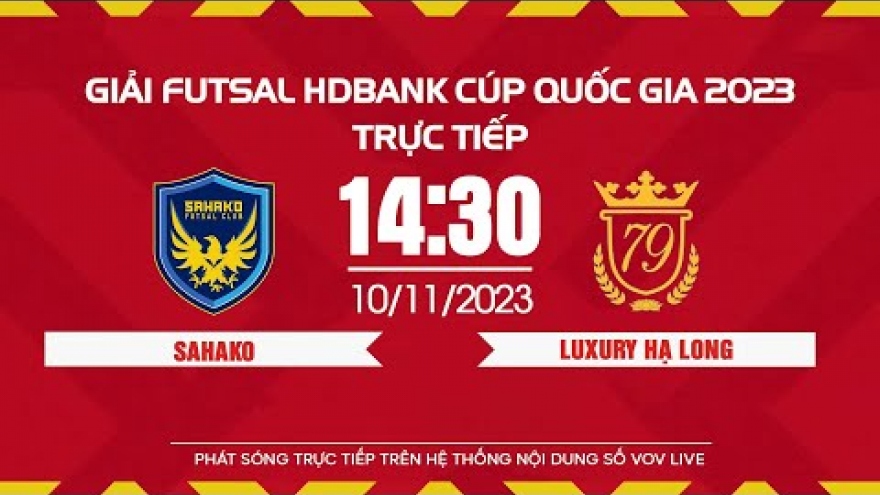 Xem trực tiếp Sahako vs Luxury Hạ Long - Giải Futsal HDBank Cúp Quốc gia 2023