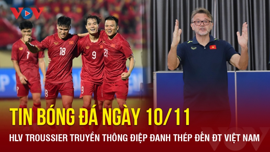 Tin bóng đá 10/11: HLV Troussier truyền thông điệp đanh thép đến ĐT Việt Nam