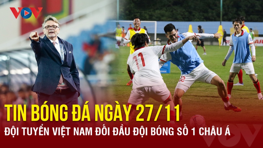 Tin bóng đá 27/11: ĐT Việt Nam đối đầu đội bóng số 1 châu Á
