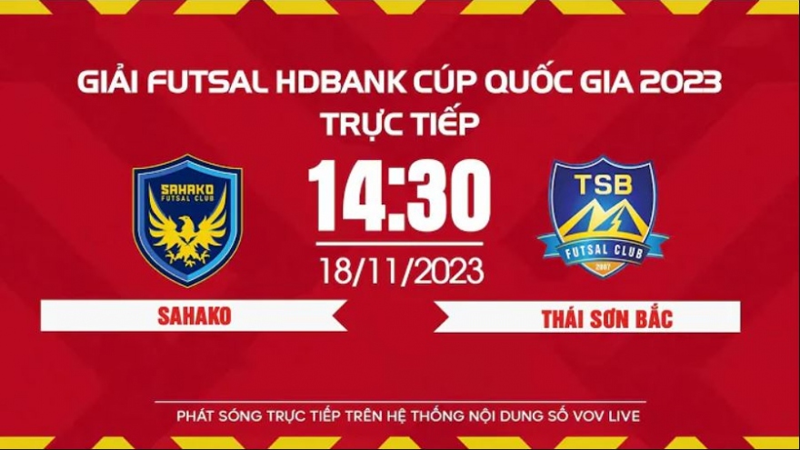Xem trực tiếp Sahako vs Thái Sơn Bắc - Giải Futsal HDBank Cúp Quốc gia 2023
