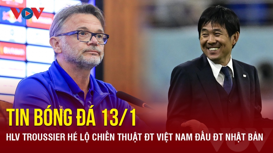 Tin bóng đá 13/1: HLV Troussier hé lộ chiến thuật ĐT Việt Nam đấu ĐT Nhật Bản