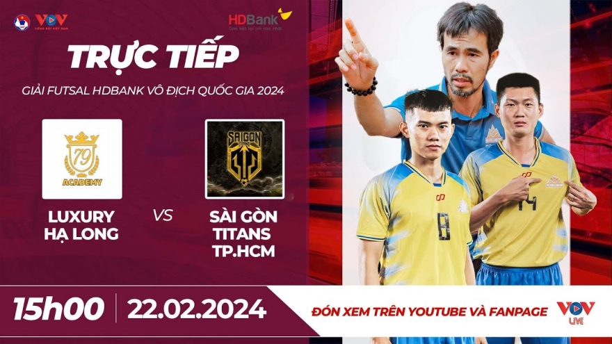 Xem trực tiếp Luxury Hạ Long vs Sài Gòn Titans - Giải Futsal HDBank VĐQG 2024