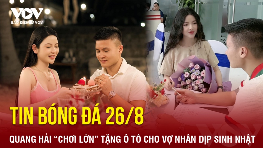 Tin bóng đá 26/8: Quang Hải “chơi lớn” tặng ô tô cho vợ nhân dịp sinh nhật