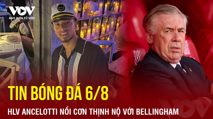 Tin bóng đá 6/8: HLV Ancelotti nổi cơn thịnh nộ với Bellingham