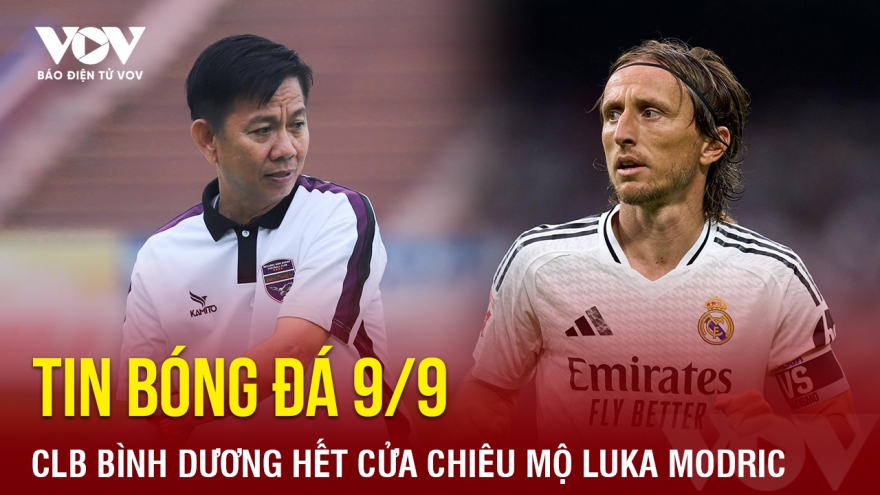 Tin bóng đá 9/9: CLB Bình Dương hết cửa chiêu mộ Luka Modric