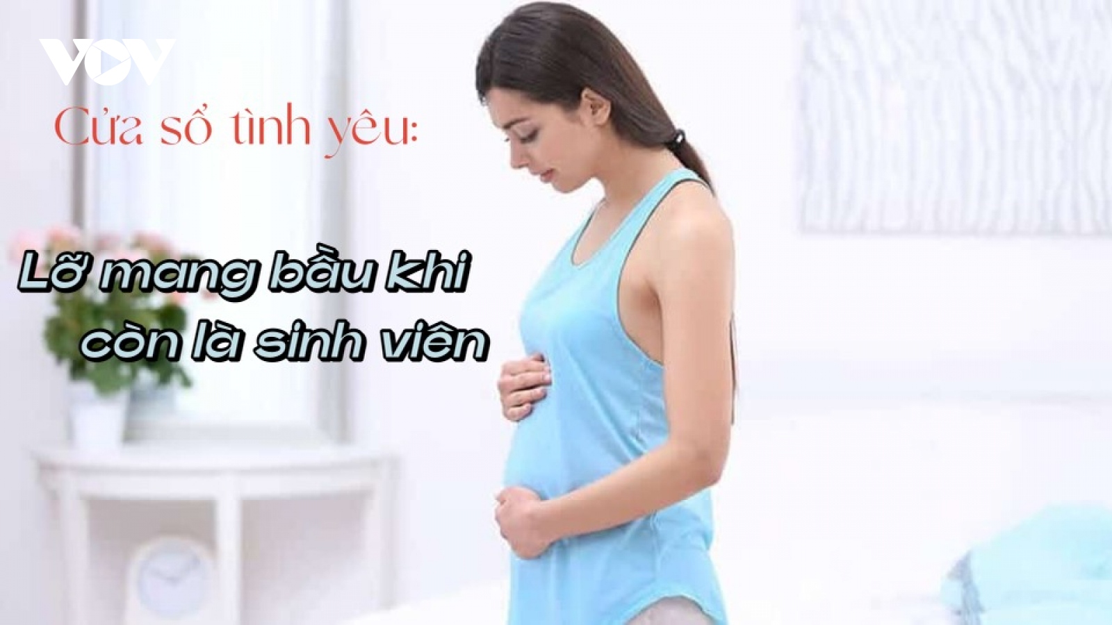 Lỡ mang bầu khi còn là sinh viên