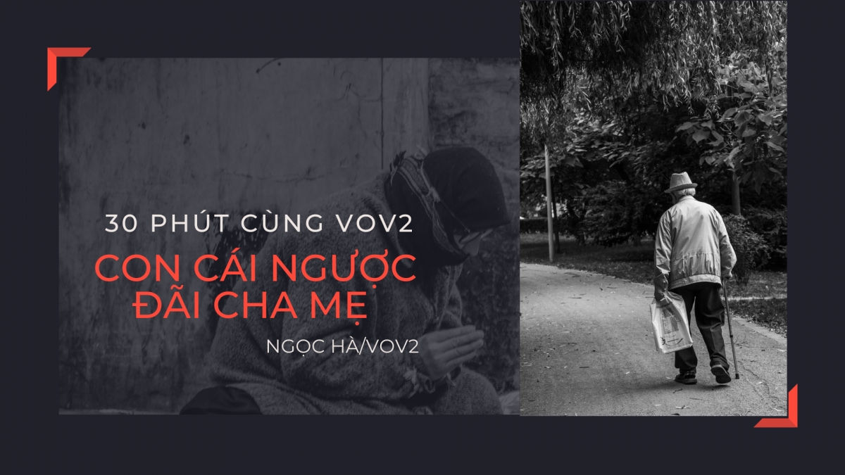 Con cái ngược đãi cha mẹ - khi chữ hiếu bị xem nhẹ