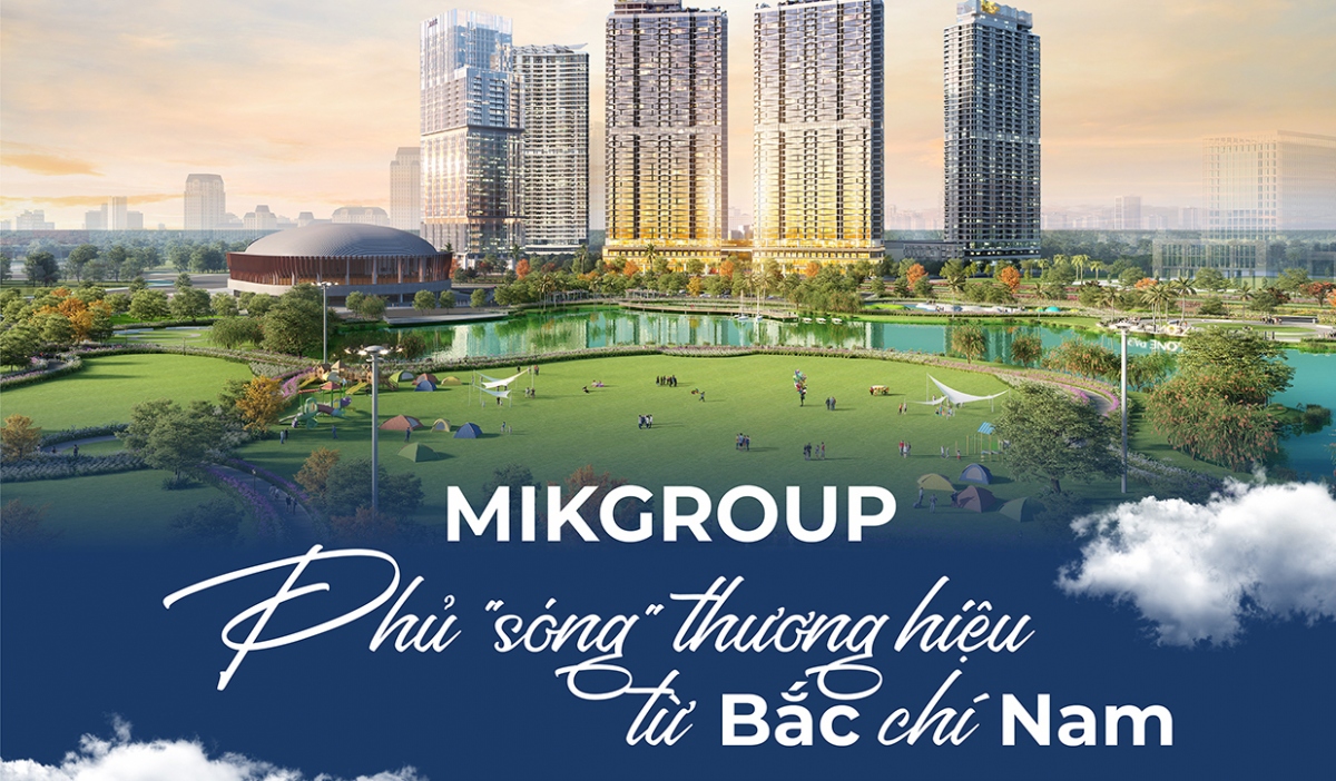 MIKGroup phủ “sóng” thương hiện từ Bắc chí Nam