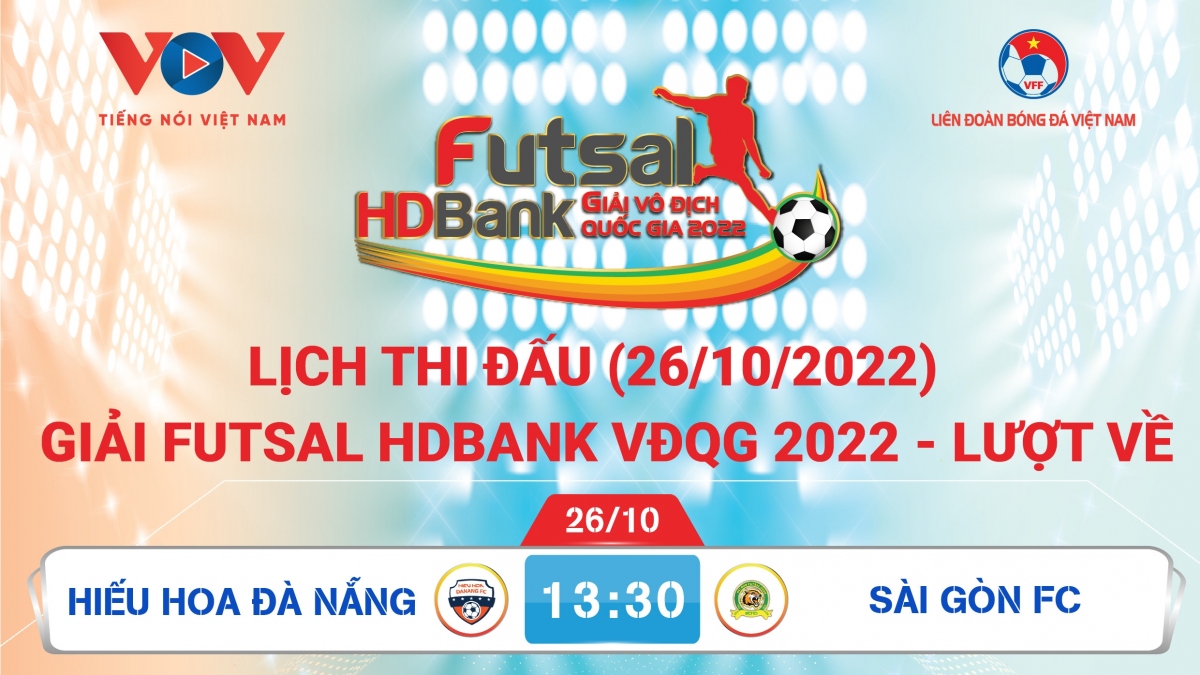 Lịch thi đấu giải Futsal HDBank VĐQG 2022 hôm nay 26/10