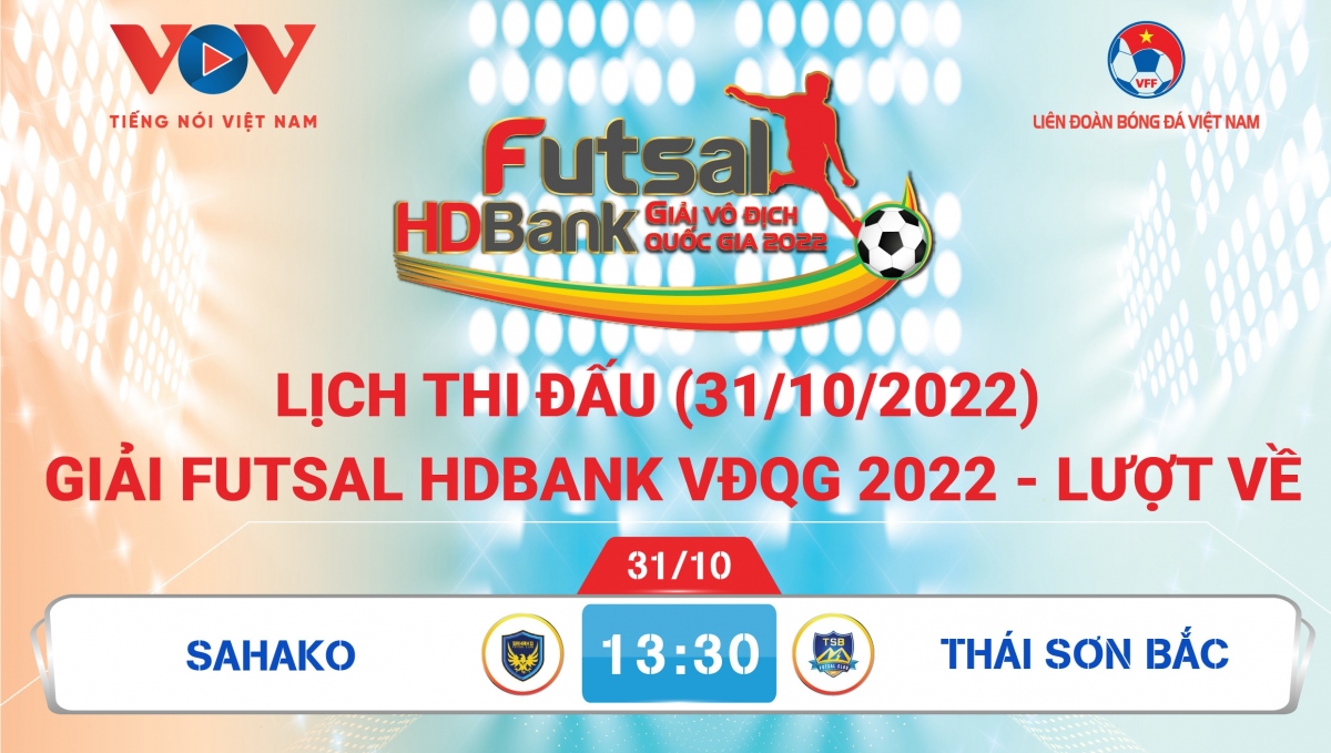 Lịch thi đấu giải Futsal HDBank VĐQG 2022 hôm nay 31/10