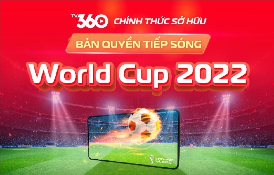 Viettel TV360 có bản quyền tiếp sóng đầy đủ 64 trận World Cup 2022