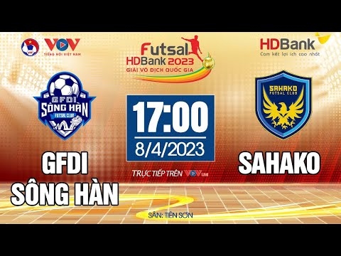 Xem trực tiếp Sông Hàn vs Sahako - Giải Futsal HDBank VĐQG 2023