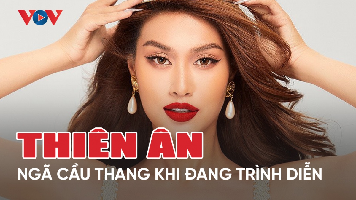 Chuyện showbiz 20/5: Hoa hậu Thiên Ân ngã cầu thang khi trình diễn áo dài