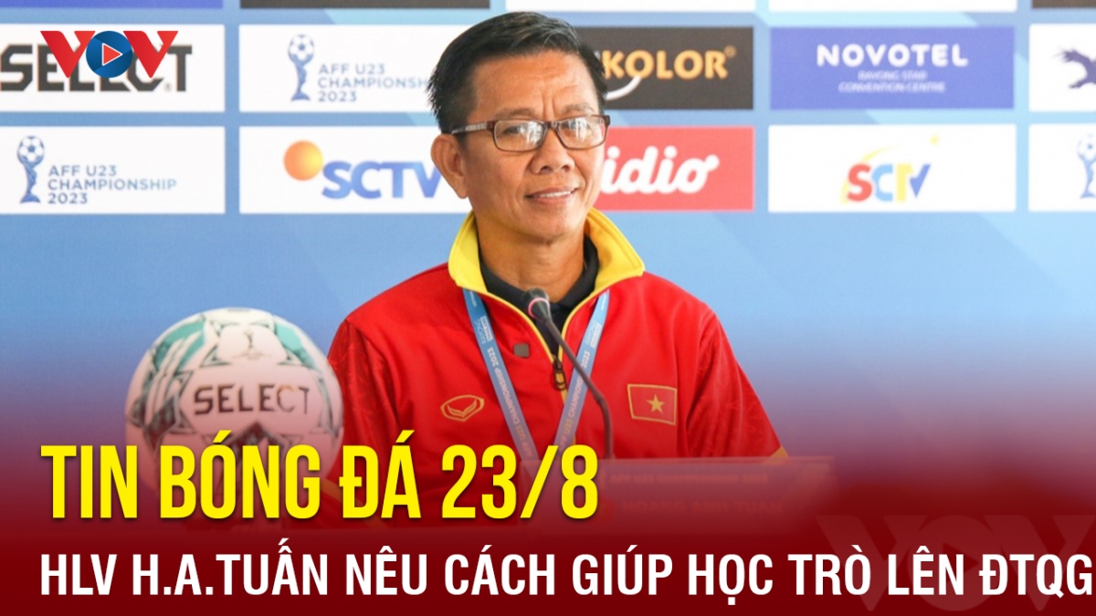 Tin bóng đá 23/8: HLV U23 Việt Nam tiết lộ cách giúp học trò lên ĐT Việt Nam