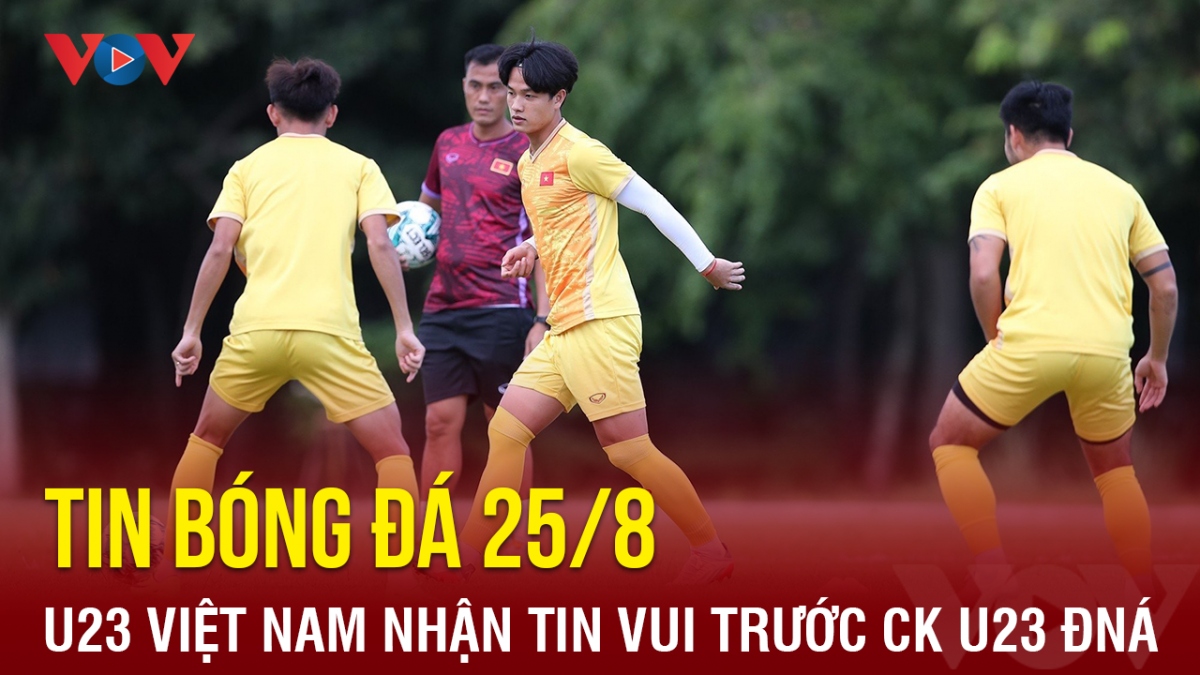 Tin bóng đá 25/8: U23 Việt Nam nhận tin vui trước màn quyết đấu U23 Indonesia