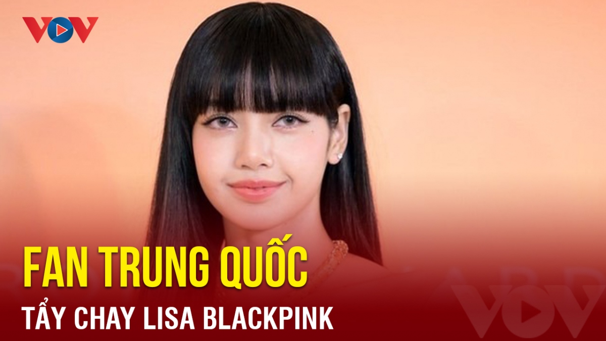 Chuyện showbiz: Fan Trung Quốc tẩy chay Lisa Blackpink