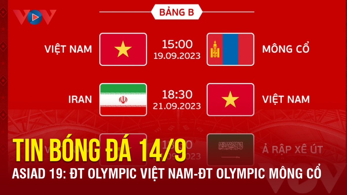 Tin bóng đá 14/9: ĐT Olympic Việt Nam chạm trán ĐT Olympic Mông Cổ ở ASIAD 19