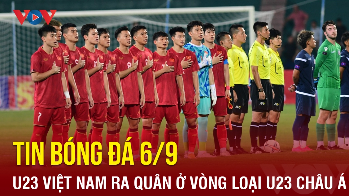 Tin bóng đá 6/9: U23 Việt Nam hướng tới lần thứ 5 dự VCK U23 châu Á