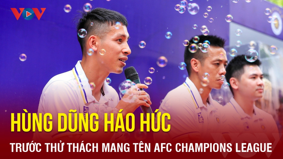Máy quét Hà Nội FC háo hức trước thử thách mang tên AFC Champions League