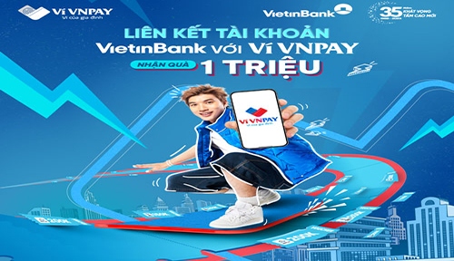 Ưu đãi tới 1 triệu đồng khi liên kết tài khoản VietinBank với Ví VNPAY