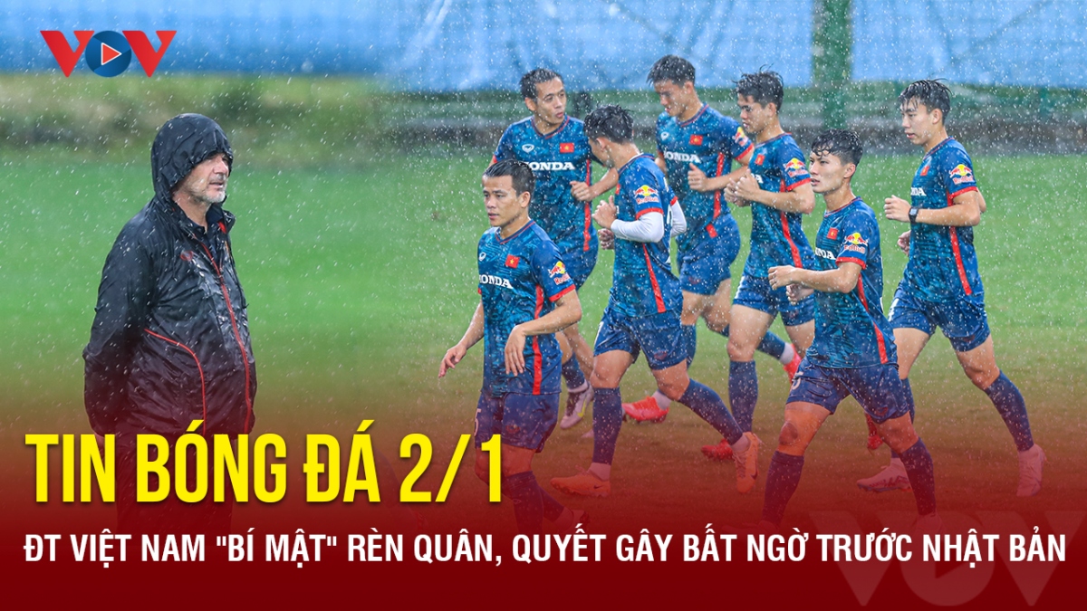 Tin bóng đá 2/1: ĐT Việt Nam "bí mật" rèn quân, quyết gây bất ngờ trước Nhật Bản