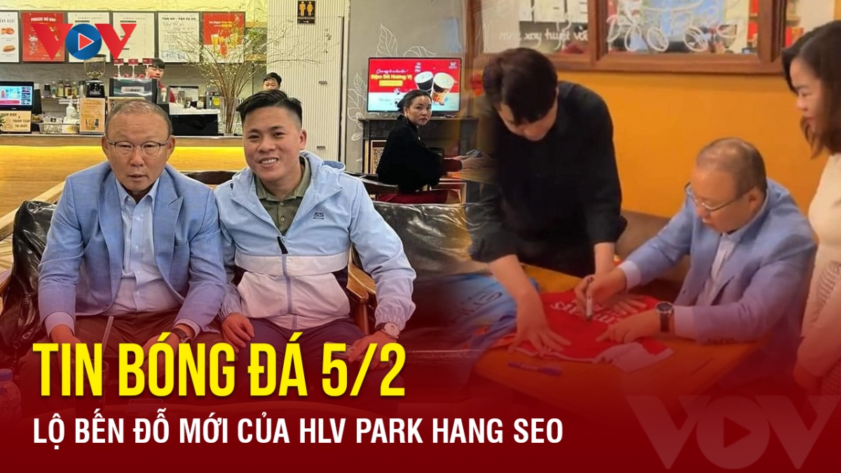 Tin bóng đá 5/2: Lộ bến đỗ mới của HLV Park Hang Seo