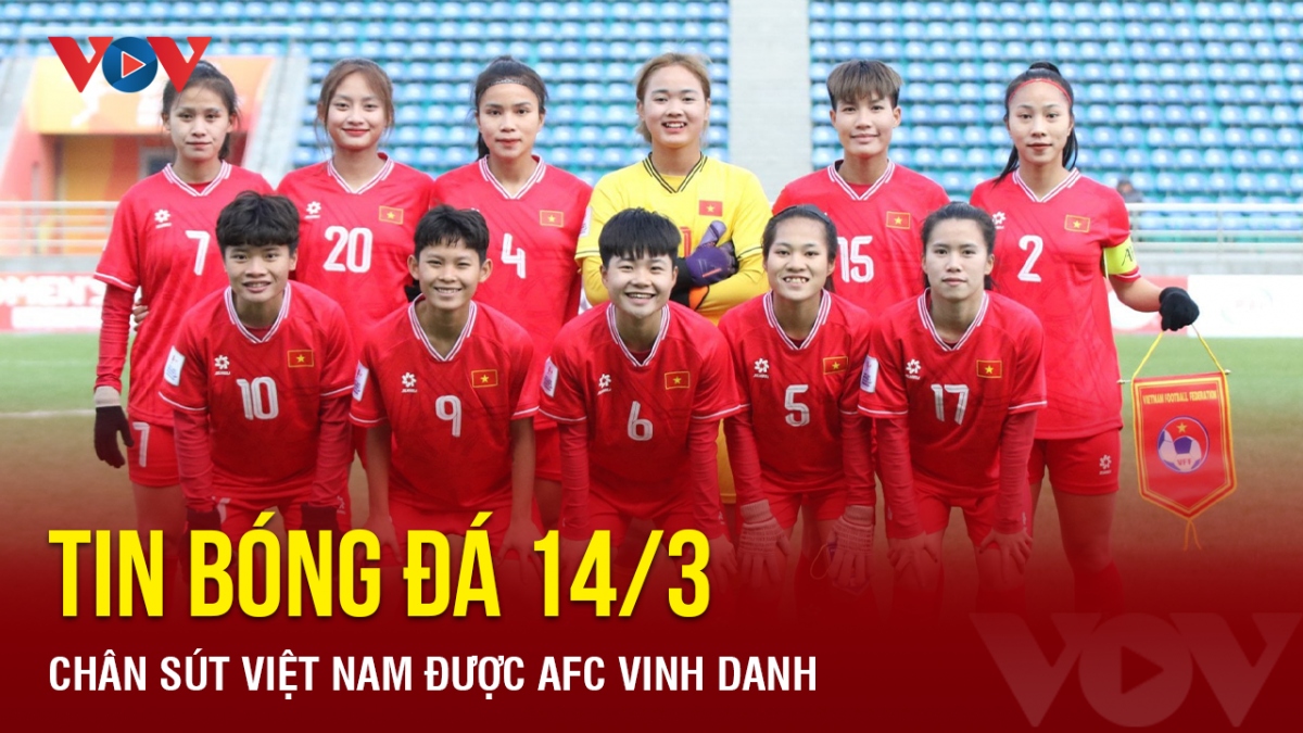 Tin bóng đá 14/3: Chân sút Việt Nam được AFC vinh danh