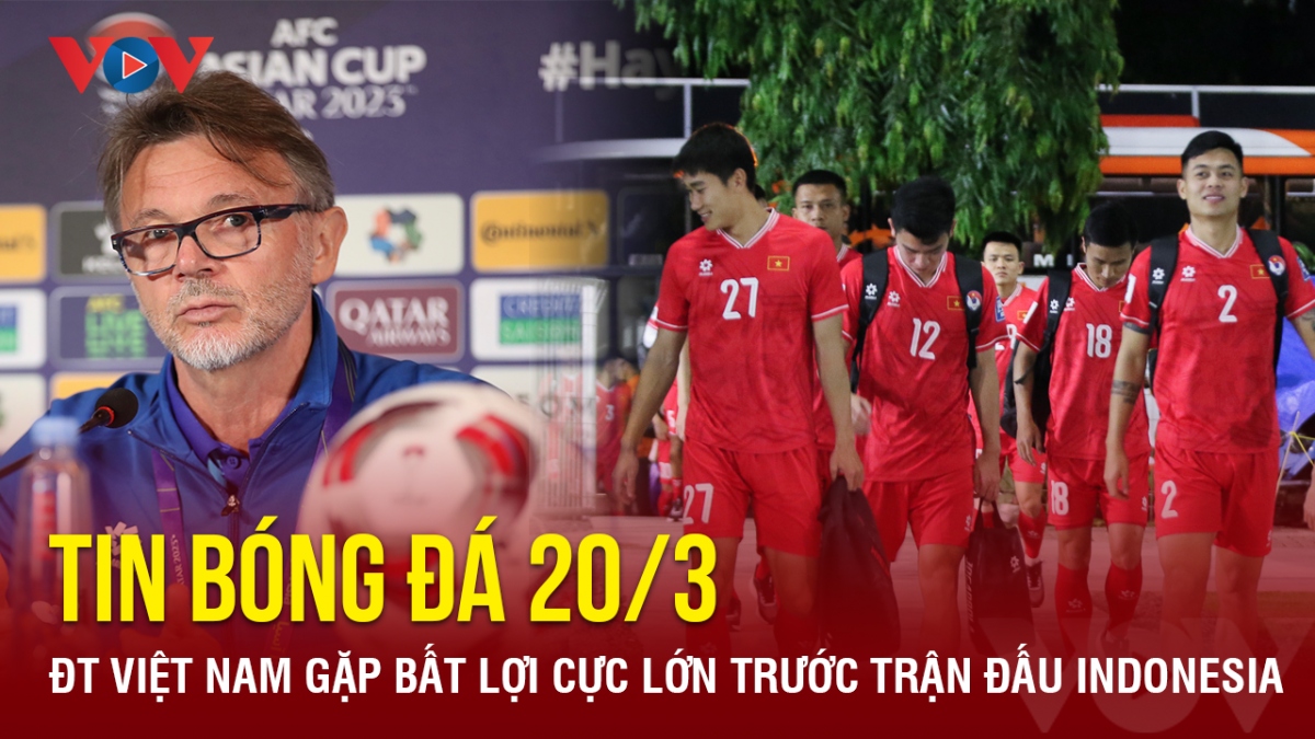 Tin bóng đá 20/3: ĐT Việt Nam gặp bất lợi cực lớn trước trận đấu Indonesia
