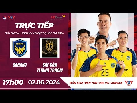 Xem trực tiếp Sahako vs Sài Gòn Titans - Giải Futsal HDBank VĐQG 2024