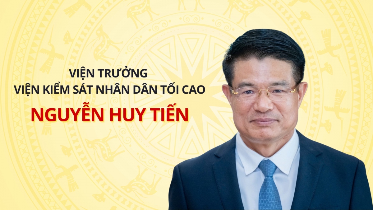 Chân dung Viện trưởng Viện Kiểm sát nhân dân Tối cao Nguyễn Huy Tiến