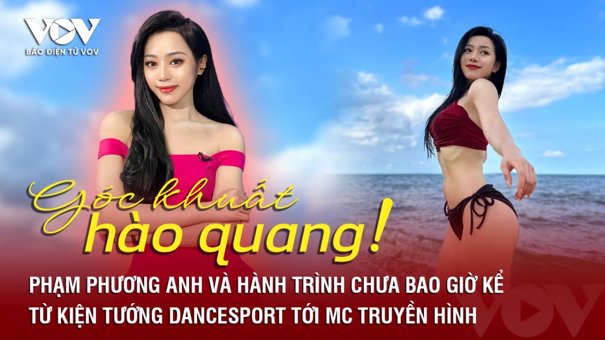 Góc khuất hào quang: Phạm Phương Anh và hành trình chưa bao giờ kể từ kiện tướng Dancesport tới MC truyền hình