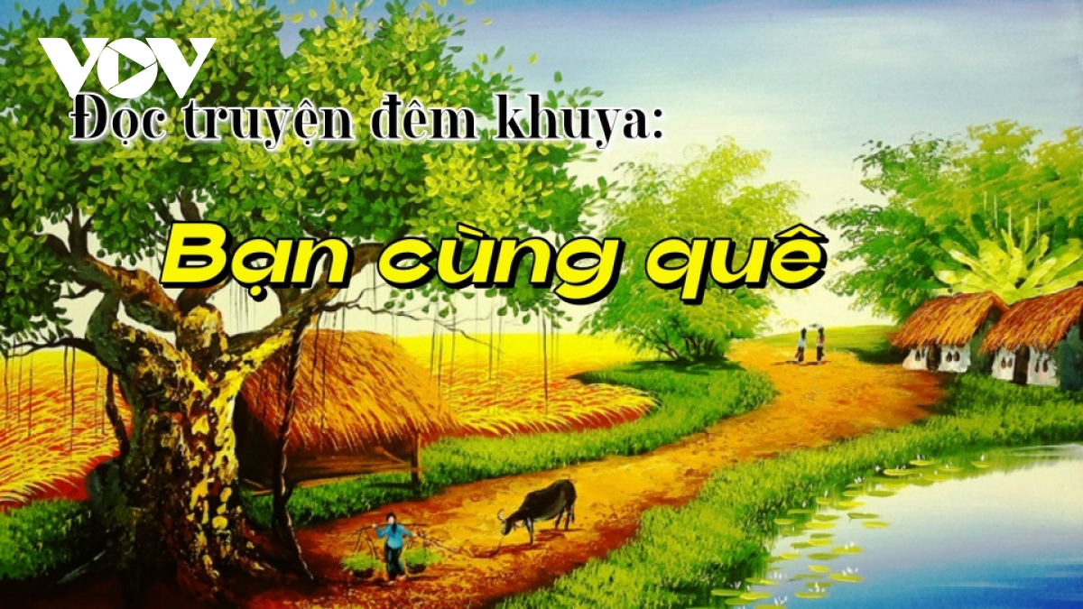 Truyện ngắn "Bạn cùng quê" - Phác hoạ những đổi thay làng quê