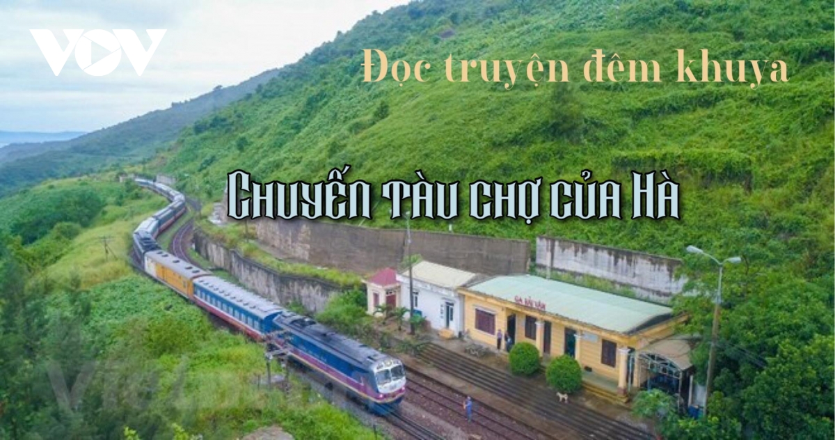 Truyện ngắn "Chuyến tàu chợ của Hà" - Nỗi buồn thấm thía và cao cả