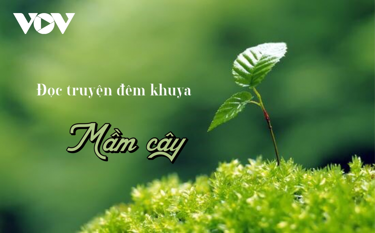 Truyện ngắn "Mầm cây" - Mầm của sự sống và niềm tin của con người